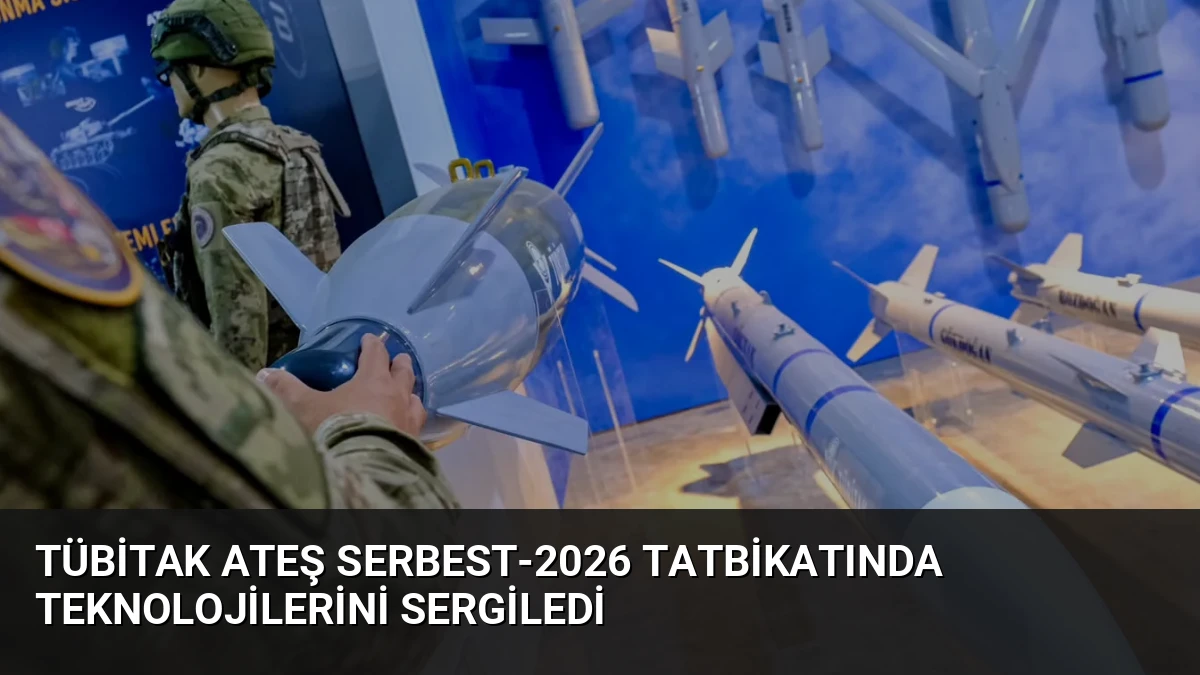 TÜBİTAK Ateş Serbest-2026 Tatbikatında Teknolojilerini Sergiledi