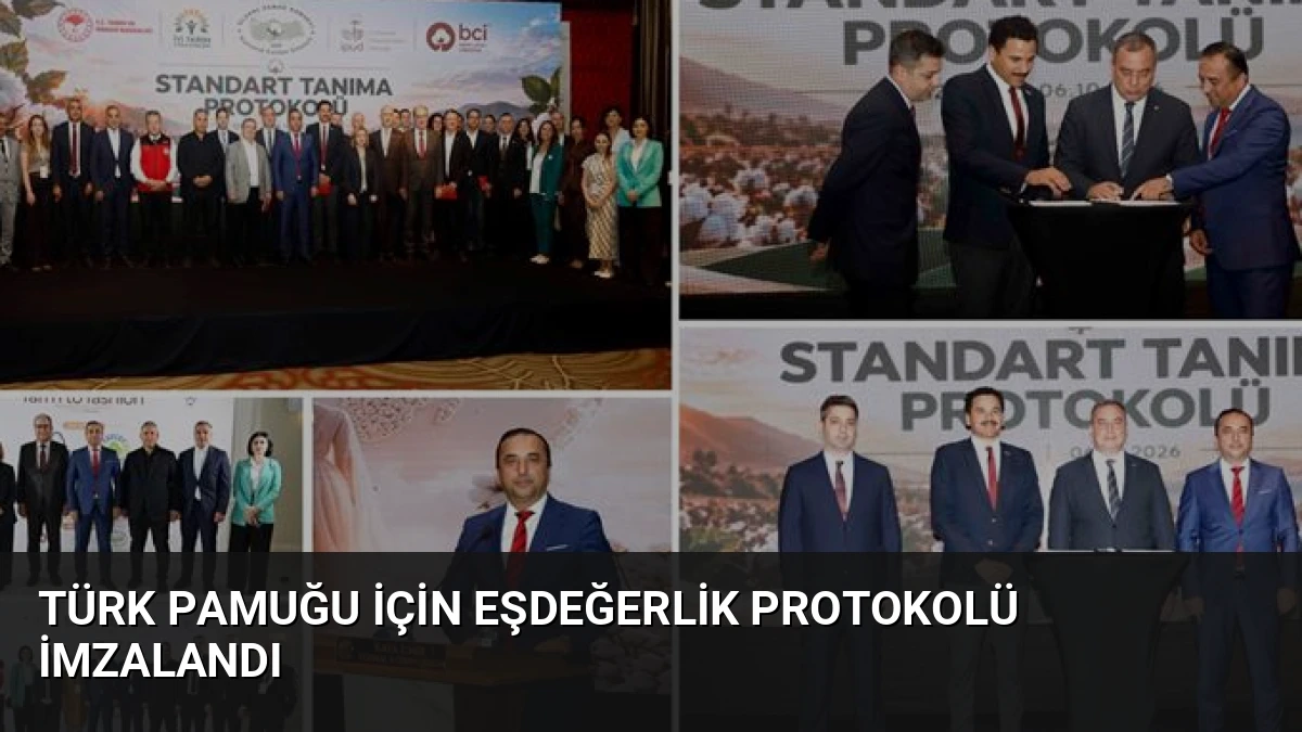 Türk Pamuğu İçin Eşdeğerlik Protokolü İmzalandı