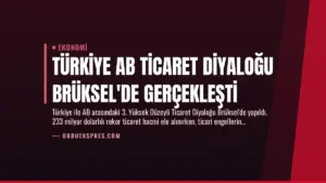 Türkiye AB Ticaret Diyaloğu Brüksel’de Gerçekleşti