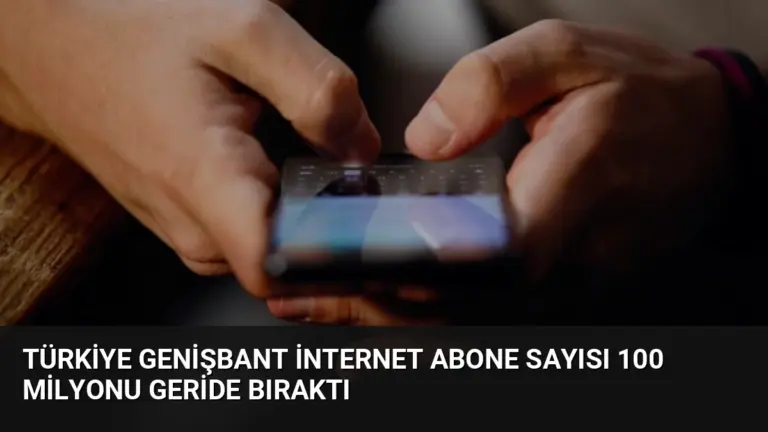 Türkiye Genişbant İnternet Abone Sayısı 100 Milyonu Geride Bıraktı