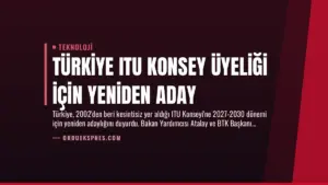 Türkiye ITU Konsey Üyeliği İçin Yeniden Aday