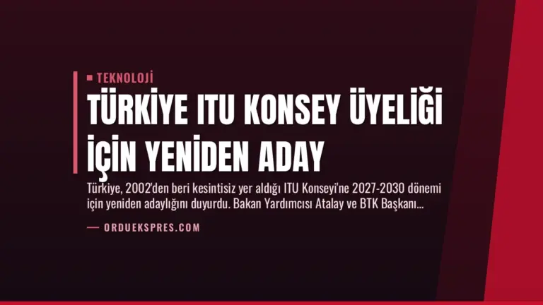 Türkiye ITU Konsey Üyeliği İçin Yeniden Aday