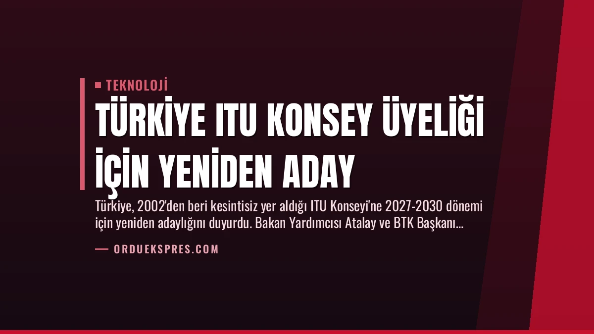 Türkiye ITU Konsey Üyeliği İçin Yeniden Aday
