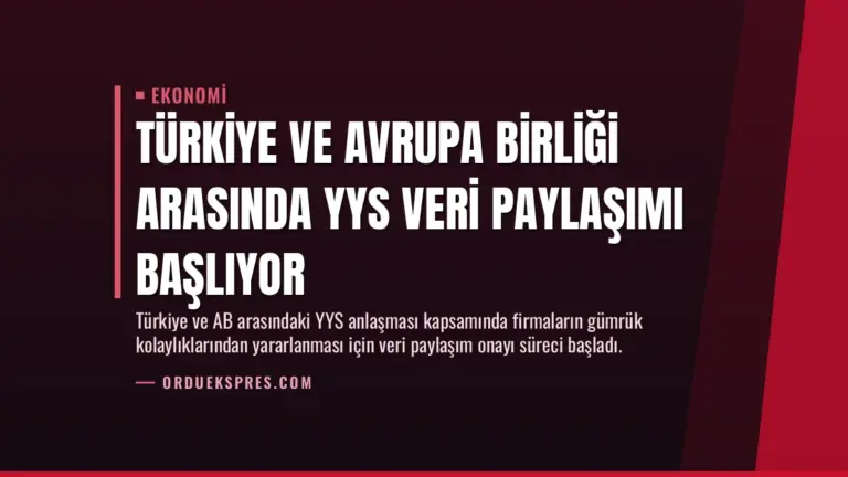 Türkiye ve Avrupa Birliği Arasında YYS Veri Paylaşımı Başlıyor
