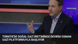Türkiye’de Doğal Gaz Üretiminde Devrim Osman Gazi Platformuyla Başlıyor