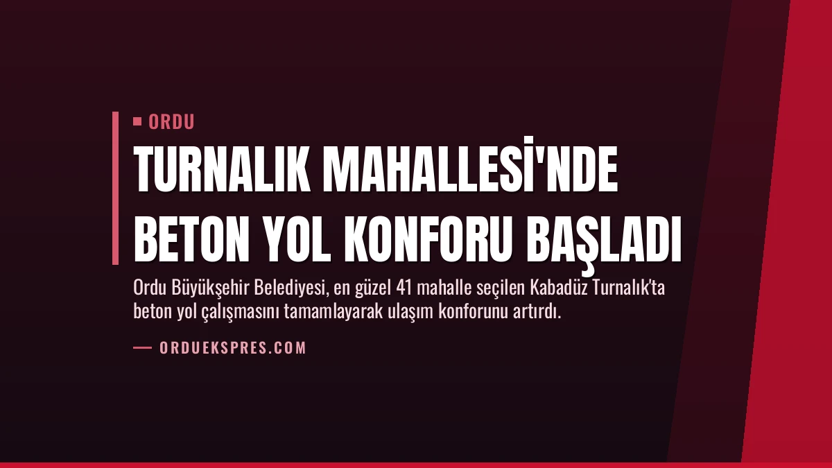 Turnalık Mahallesi’nde Beton Yol Konforu Başladı