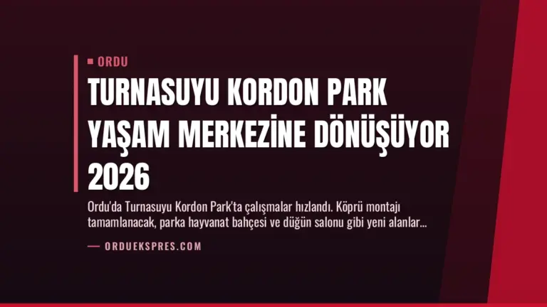 Turnasuyu Kordon Park Yaşam Merkezine Dönüşüyor 2026