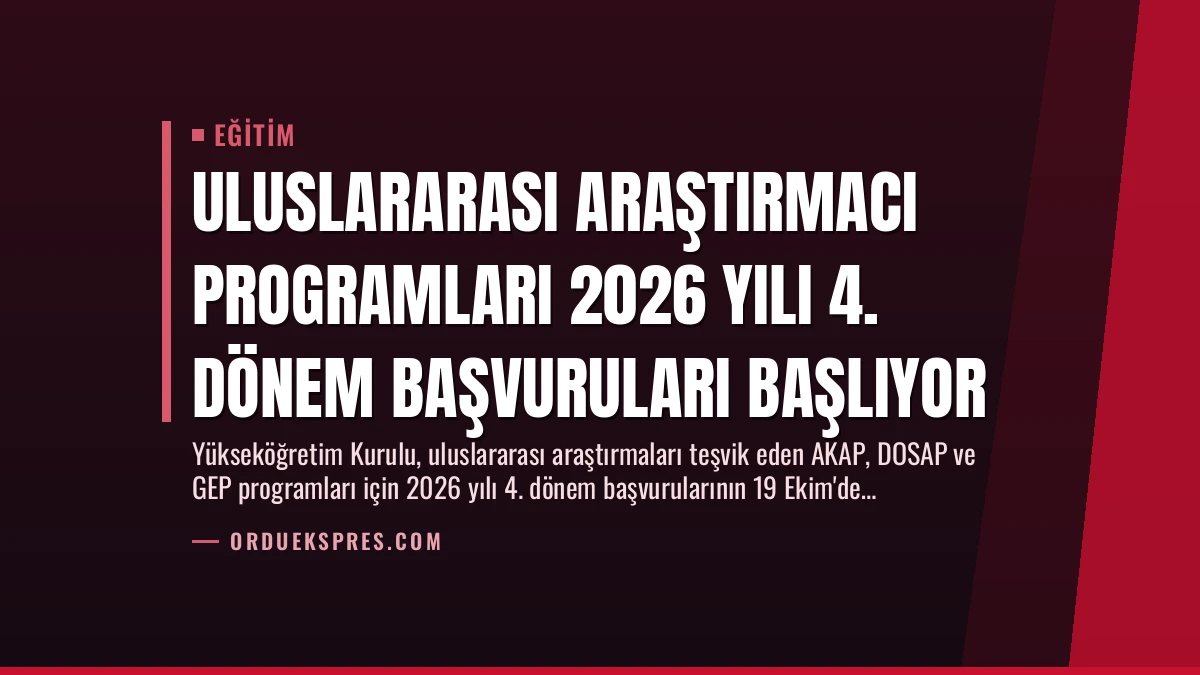 Uluslararası Araştırmacı Programları 2026 Yılı 4. Dönem Başvuruları Başlıyor