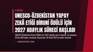 UNESCO-Özbekistan Yapay Zekâ Etiği Biruni Ödülü için 2027 Adaylık Süreci Başladı