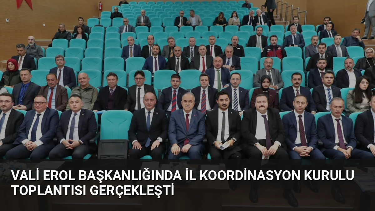 Vali Erol Başkanlığında İl Koordinasyon Kurulu Toplantısı Gerçekleşti