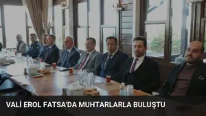 Vali Erol Fatsa’da Muhtarlarla Buluştu