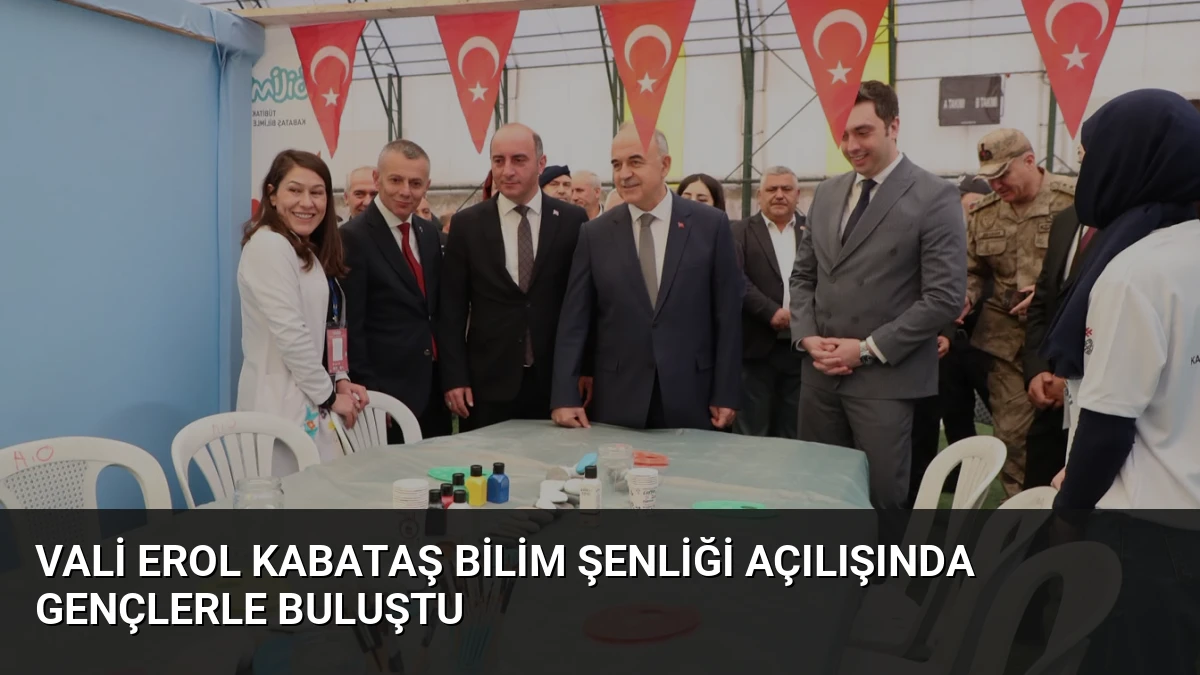 Vali Erol Kabataş Bilim Şenliği Açılışında Gençlerle Buluştu