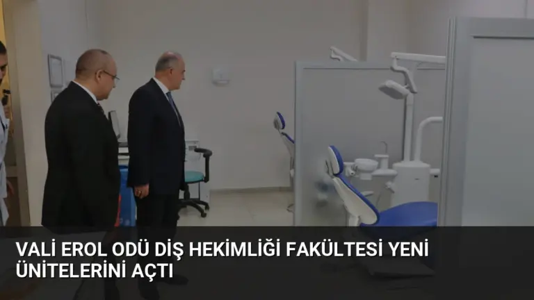 Vali Erol ODÜ Diş Hekimliği Fakültesi Yeni Ünitelerini Açtı