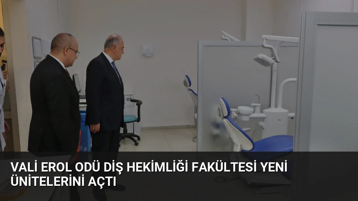 Vali Erol ODÜ Diş Hekimliği Fakültesi Yeni Ünitelerini Açtı