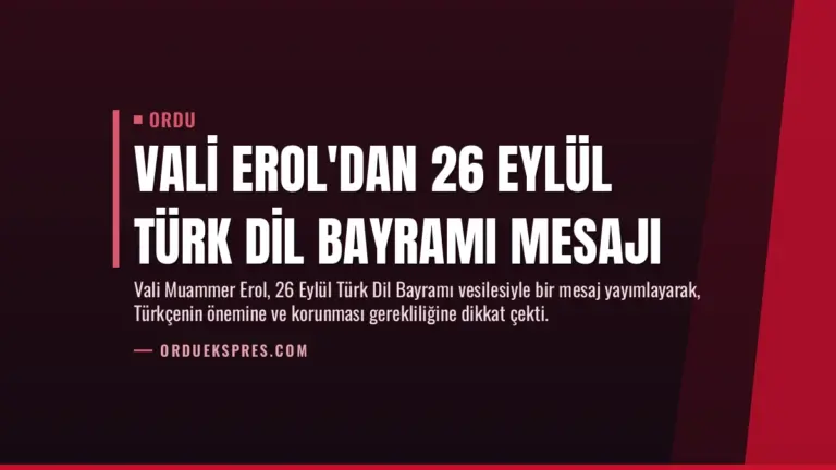 Vali Erol’dan 26 Eylül Türk Dil Bayramı Mesajı