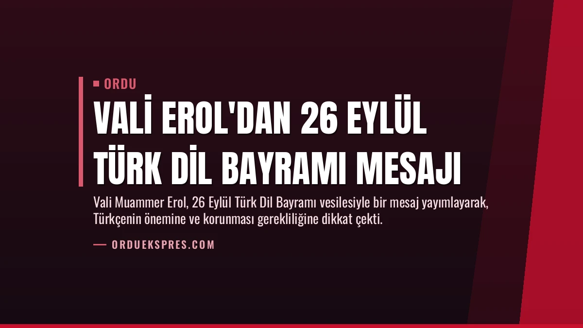 Vali Erol’dan 26 Eylül Türk Dil Bayramı Mesajı
