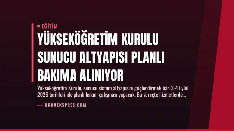 Yükseköğretim Kurulu Sunucu Altyapısı Planlı Bakıma Alınıyor