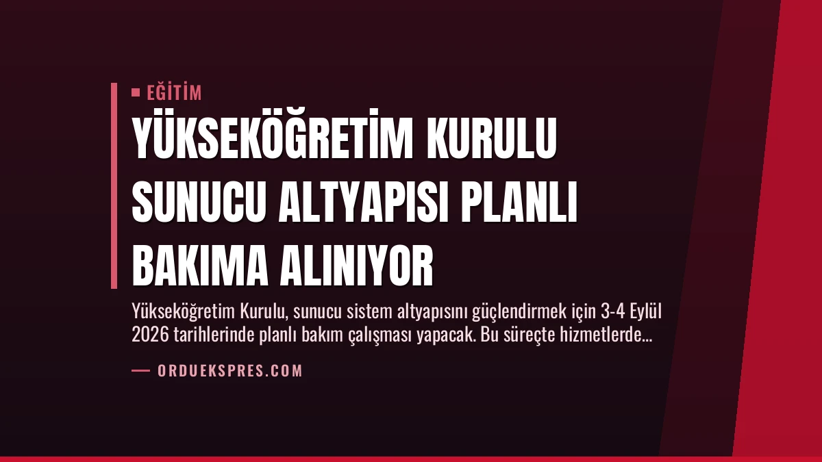 Yükseköğretim Kurulu Sunucu Altyapısı Planlı Bakıma Alınıyor