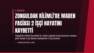 Zonguldak Kilimli’de Maden Faciası 2 İşçi Hayatını Kaybetti